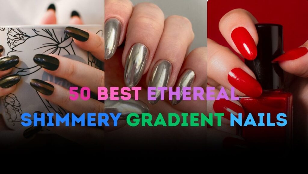 50 Best Ethereal Shimmery Gradient Nails