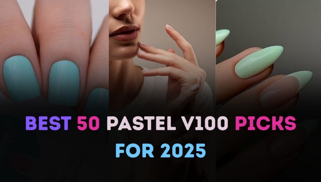 Best 50 Pastel V100 Picks for 2025