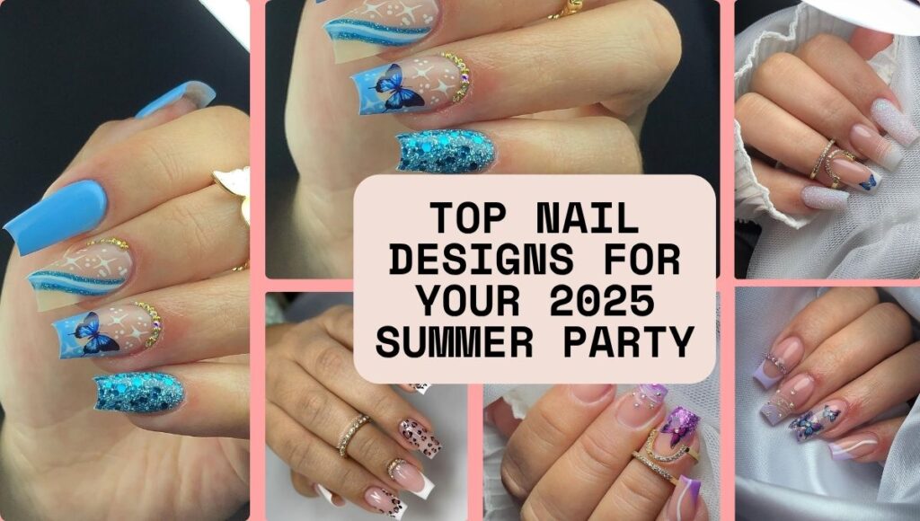 Top Nail Designs for Your 2025 Summer Party